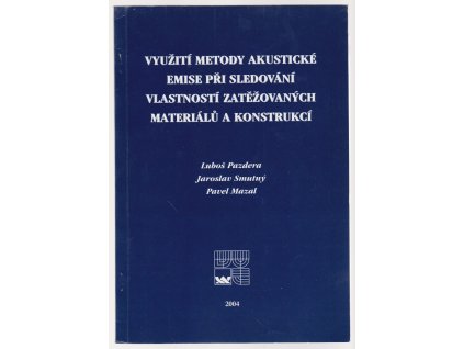 Využití metody akustické emise při sledování vlastností zatěžovaných materiálů a konstrukcí, Luboš Pazdera, 2004