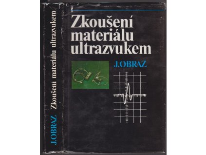 Zkoušení materiálu ultrazvukem - celost. vysokošk. příručka pro strojní fakulty vys. škol, Jaroslav Obraz, 1989