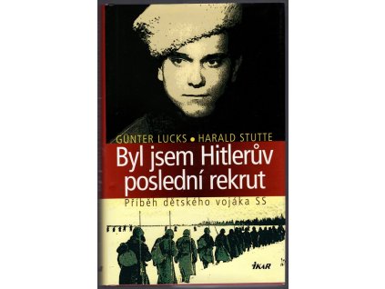 Byl jsem Hitlerův poslední rekrut : příběh dětského vojáka SS, Günter Lucks, 2011