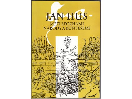Jan Hus mezi epochami, národy a konfesemi : sborník z mezinárodního sympozia konaného 22.-26. září 1993 v Bayreuthu, SRN
