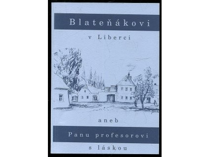 Blateňákovi v Liberci, aneb, Panu profesorovi s láskou - sborník k pětasedmdesátinám Jiřího Janáčka, 2002