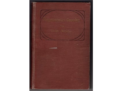 Regenerativ-Gasöfen. Wissenschaftliche Grundsätze für die Anlage und Berechnung solcher Öfen, Friedrich Toldt, 1907