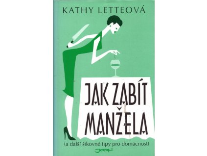 Jak zabít manžela : (a další šikovné tipy pro domácnost), Kathy Lette, 2007
