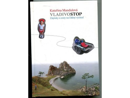 Vladivostop - zápisky z cesty na Dálný východ PODEPSANÁ, Kateřina Mandulová, 2010