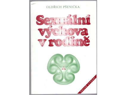 Sexuální výchova v rodině - radost být matkou a také otcem, Oldřich Pšenička, 1995