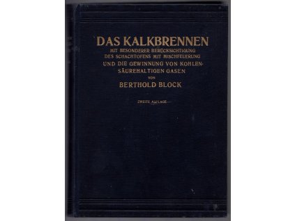 Das Kalkbrennen mit besonderer Berücksichtigung des Schachtofens mit Mischfeuerung und die Gewinnung von kohlensäurehaltigen Gasen