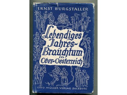Lebendiges Jahres-Brauchtum in Ober-Österreich, Ernst Burgstaller, 1948