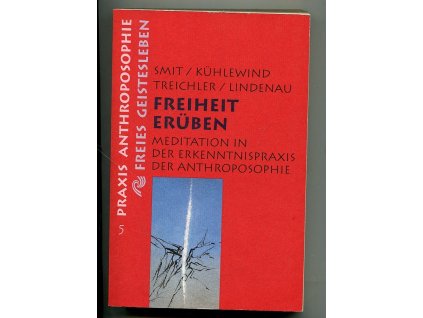Freiheit erüben. Meditation in der Erkenntnispraxis der Anthroposophie, Jörgen Smit, 1991