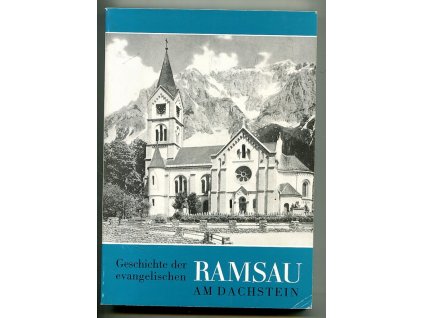 Geschichte der evangelischen Ramsau am Dachstein im Rahmen der gesamtösterreichischen Kirchengeschichte