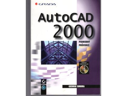 Autocad 2000 - podrobný průvodce, George Omura, 1999
