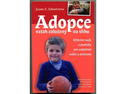 Adopce - vztah založený na slibu : Užitečné rady a postřehy pro adoptivní rodiče a pěstouny, Jayne E Schooler, 2002