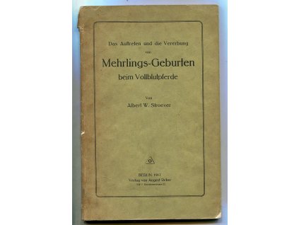 Das Auftreten und die Vererbung von Mehrlings-Geburten beim Vollblutpferde, Albert W. Stroever, 1917