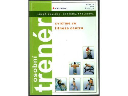 Osobní trenér : cvičíme ve fitness centru, Lukáš Pavluch, 2004