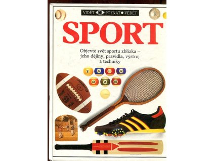 Sport - objevte svět sportu zblízka - jeho dějiny, pravidla, výstroj a techniky