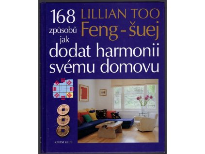 Feng-šuej - 168 způsobů jak dodat harmonii svému domovu, Lillian Too, 2004