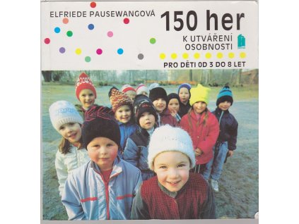 150 her k utváření osobnosti : Pro děti od 3 do 8 let, Elfriede Pausewang, 1993