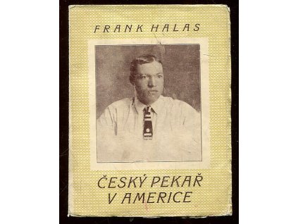 Český pekař v Americe. Díl I, Do světa za chlebem