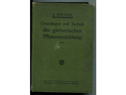 Grundlagen und Technik der gärtnerischen Pflanzenzüchtung, Josef Becker, 1922