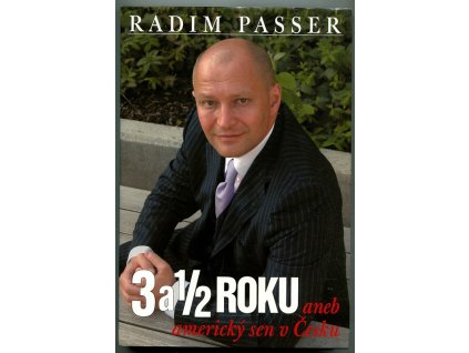 3 a 1/2 roku aneb americký sen v česku I - II, Radim Passer, 2005