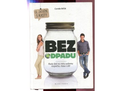 Bez odpadu -rady šité na míru vašemu rozpočtu, času i cíli!, Camille Ratia, 2019