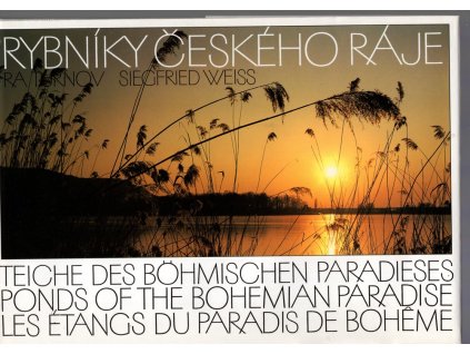 Rybníky Českého ráje : Teiche des Böhmischen Paradieses = Ponds of the Bohemian Paradise = Les étangs du Paradis de Bohême