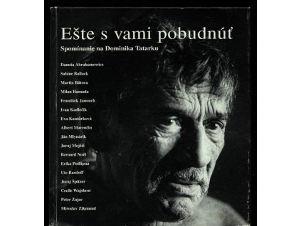 Ešte s vami pobudnúť - spomínanie na Dominika Tatarku, 1994