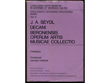 J. A. Seydl decani Beronensis operum artis musicae collectio - catalogus, Jaroslav Holeček, 1976