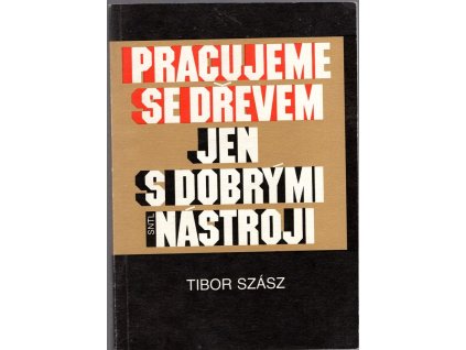 Pracujeme se dřevem jen s dobrými nástroji, Tibor Szász, 1991
