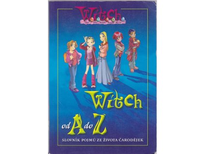 W.I.T.C.H. od A do Z : slovník pojmů ze života čarodějek