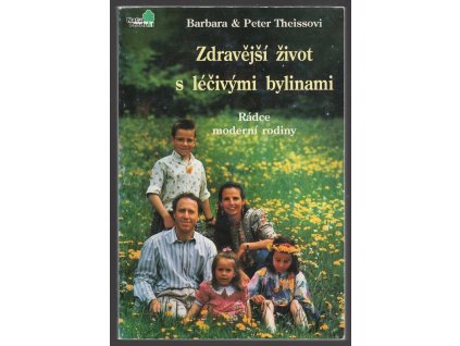 Zdravější život s léčivými bylinami - Rádce moderní rodiny, Barbara Theiss, 1992