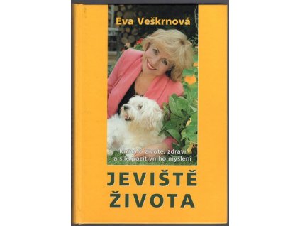 Jeviště života - kniha o životě, zdraví a síle pozitivního myšlení, Eva Veškrnová, 2004