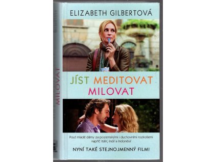 Jíst, meditovat, milovat : Pouť mladé dámy za pozemskými i duchovními rozkošemi napříč Itálií, Indií a Indonésií