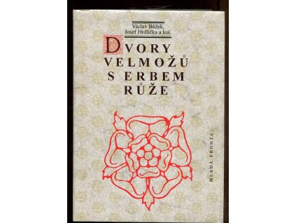 Dvory velmožů s erbem růže - všední a sváteční dny posledních Rožmberků a pánů z Hradce, Václav Bůžek, 1997