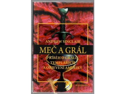 Meč a grál - příběh grálu, templářích a objevení Ameriky, Andrew Sinclair, 2008