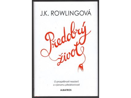 Předobrý život - O prospěšnosti nezdarů a významu představivosti, J. K Rowling, 2018
