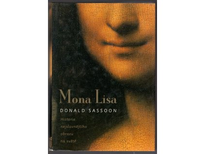 Mona Lisa - Historie nejslavnějšího obrazu na světě