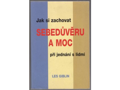 Jak si zachovat sebedůvěru a moc při jednání s lidmi, Les Giblin, 2007