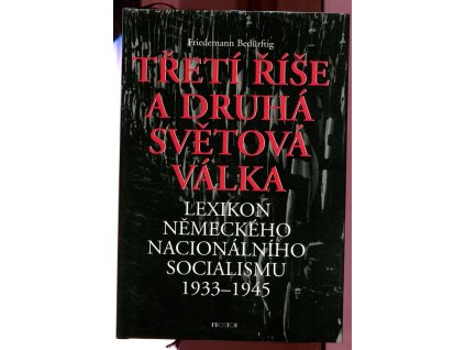 Třetí říše a druhá světová válka - lexikon německého nacionálního socialismu 1933-1945