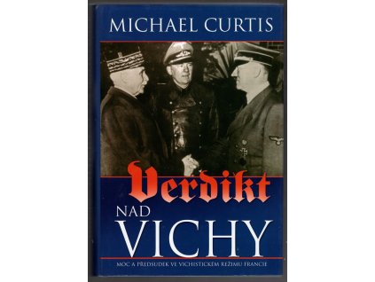 Verdikt nad Vichy : Moc a předsudek ve vichistickém režimu Francie, Michael Curtis, 2004