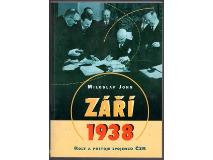 Září 1938 - Role a postoje spojenců ČSR, Miloslav John, 2000