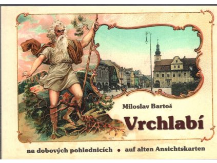 Vrchlabí na dobových pohlednicích : Hohenelbe auf alten Ansichtskarten, Miloslav Bartoš, 2002