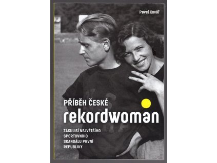 Příběh české rekordwoman : Zákulisí největšího sportovního skandálu první republiky