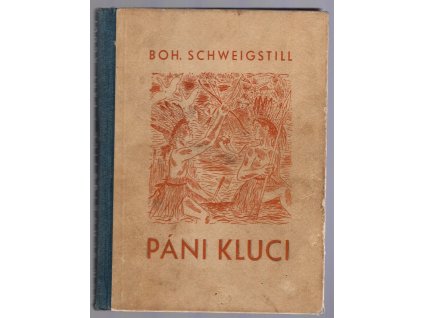 Páni kluci, jejich radosti a starosti : rozmarné povídky, Bohumil Schweigstill, 1940