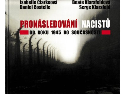 Pronásledování nacistů : od roku 1945 do současnosti, Isabelle Clarke, 2012