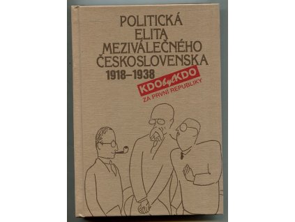 Politická elita meziválečného Československa 1918-1938 - kdo byl kdo, František Kolář, 1998