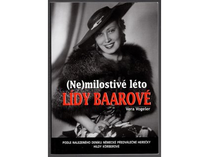 (Ne)milostivé léto Lídy Baarové - Podle nalezeného deníku německé předválečné herečky Hildy Körberové, Vera Vogeler, 2016