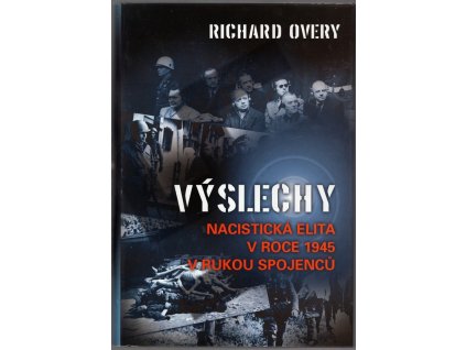 Výslechy - Nacistická elita v roce 1945 v rukou spojenců