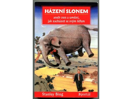 Házení slonem, aneb, Zen a umění, jak zacházet se svým šéfem, Stanley Bing, 2002