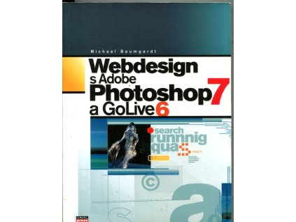 Webdesign s Adobe Photoshop 7 a GoLive 6, Michael Baumgardt, 2003