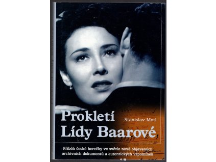 Prokletí Lídy Baarové : Příběh české herečky ve světle nově objevených archivních dokumentů a autentických vzpomínek, Stanislav Motl, 2002